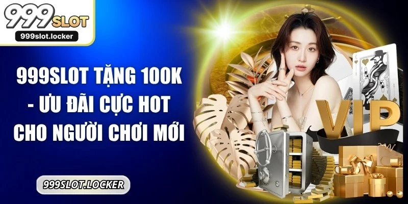 999SLOT Tặng 100k