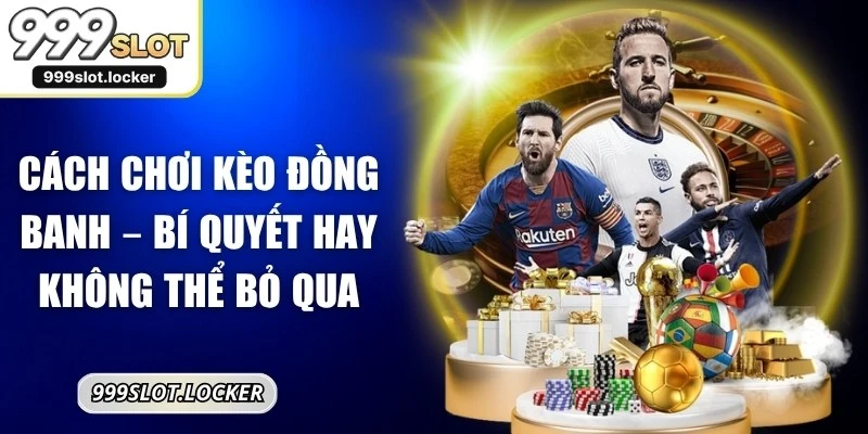Cách Chơi Kèo Đồng Banh